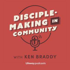 Disciple-making in Community with Ken Braddy by Ken Braddy