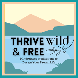 Thrive Wild and Free: Meditations for self-discovery, resilience, and boundless potential by thrivewild