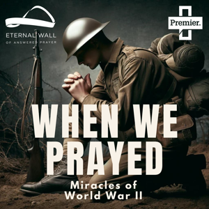 When we prayed: Miracles of World War II by Eternal Wall