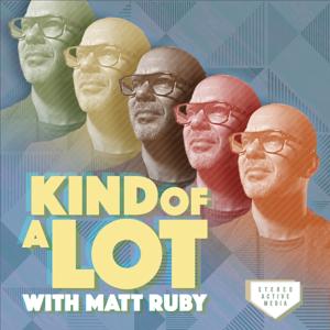 Kind of a Lot with Matt Ruby