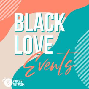 Black Love Events by Black Love Podcast Network