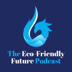 The Eco-Friendly Future Podcast