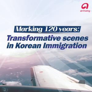 Marking 120 Years: Transformative scenes in Korean immigration by Marking 120 Years