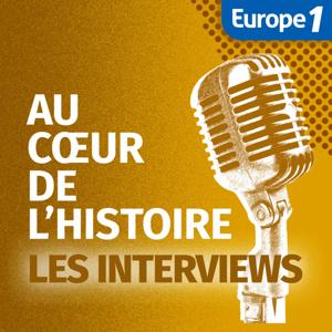 Les interviews d'Au Coeur de l'Histoire by Europe 1 Archives