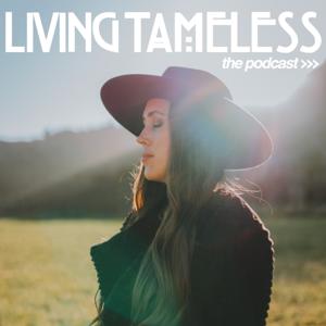 Living Tameless the podcast