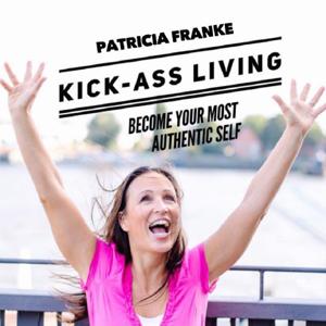 Kick-Ass Living - How To Become Your Most Authentic Self