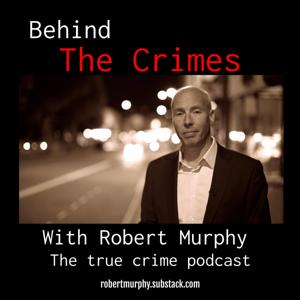 Behind the Crimes with Robert Murphy