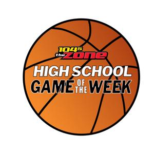 The 104.5 The Zone High School Basketball Game of the Week by Lucas Panzica and Ron Slay