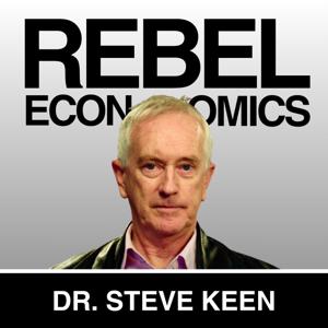 Rebel Economics with Dr. Steve Keen