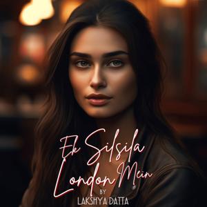 Ek Silsila London Mein by Lakshya Datta