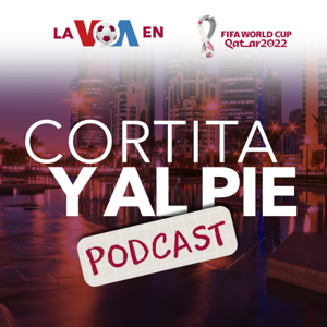 Cortita y al pie, podcast de la VOA en Qatar - Voz de América