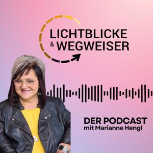 LICHTblicke & Wegweiser - der Podcast mit Marianne Hengl by Marianne Hengl