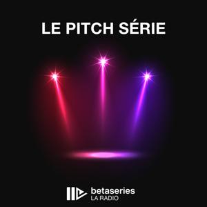 Le Pitch Série by BetaSeries La Radio