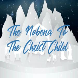 The Nobena to the Christ Child by KUAM Podcast Network