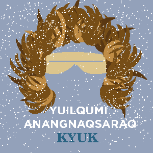 Yuilqumi Anangnaqsaraq by KYUK