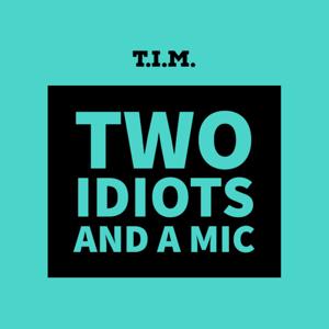 Two Idiots and a Mic by Two Idiots and a Mic