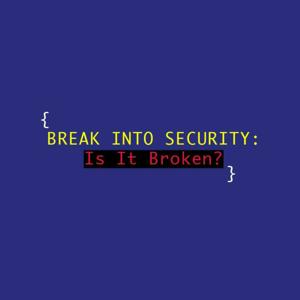 Break Into Security; Is It Broken