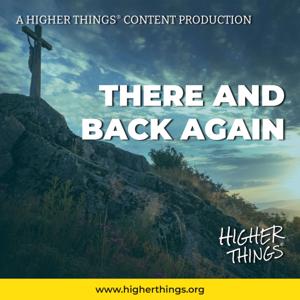 There and Back Again by Higher Things, Inc.