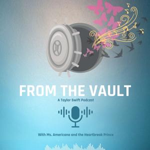 From The Vault Podcast: A Taylor Swift Podcast by Ms. Americana and the Heartbreak Prince