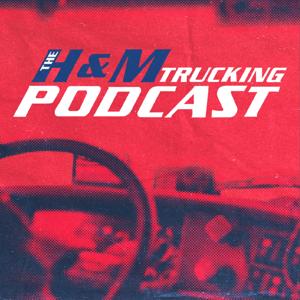 The H&M Trucking Podcast by H&M Trucking