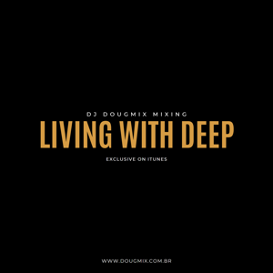 Living With Deep