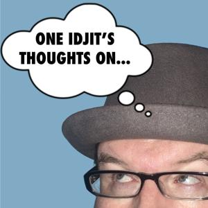 One Idjit’s Thoughts On… – QuadrupleZ