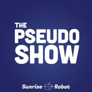 The Pseudo Show by Sunrise Robot