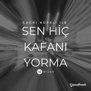 Sen Hiç Kafanı Yorma by Podfresh: Çağrı Küpeli