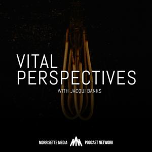 Vital Perspectives with Jacqui Banks by Morrisette Media