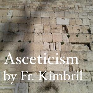 Asceticism by Fr. Joshua Kimbril