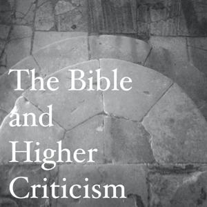 The Bible and Higher Criticism by The Sword of Saint George