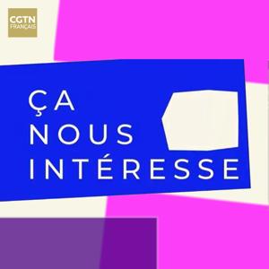 Ça nous intéresse - CGTN-F