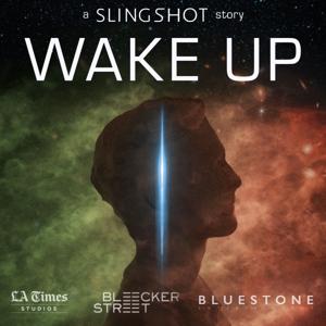 WAKE UP: A Slingshot Story