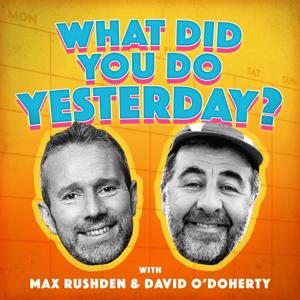 What Did You Do Yesterday? with Max Rushden & David O'Doherty by Keep It Light Media