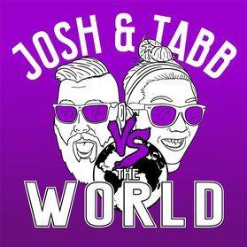 Josh & Tabb Vs The World