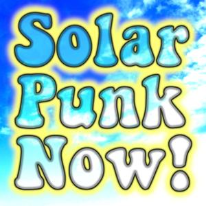 Solarpunk Now!