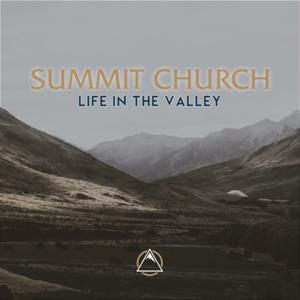 Summit Church | Life in the Valley