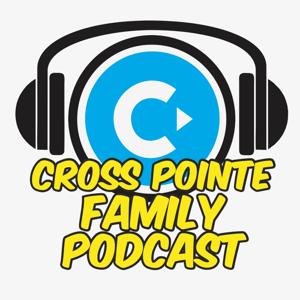 Cross Pointe Family Podcast