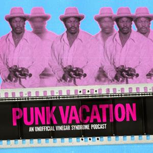 Punk Vacation: An Unofficial Vinegar Syndrome Podcast by They Live By Film