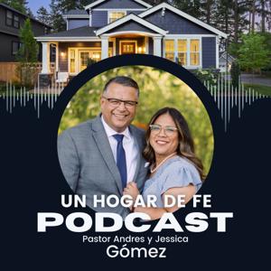 Un Hogar de Fe by Pastor Andres y Hna. Jessica Gomez