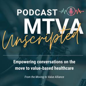 MTVA Unscripted: Empowering the Move to Value Based Healthcare