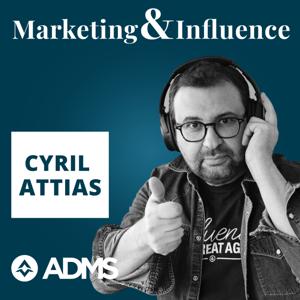 Marketing & Influence - le podcast de Cyril Attias