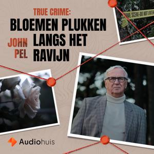 True Crime: Bloemen Plukken  Langs Het Ravijn by Audiohuis