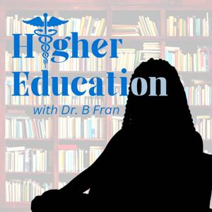 Higher Education with Dr. B Fran