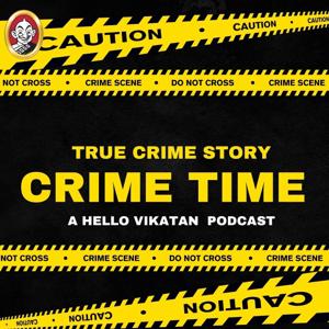 Crime Time - True Crime Podcast | Hello Vikatan by Hello Vikatan