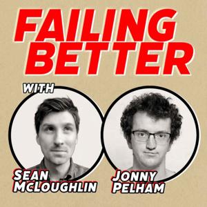 Failing Better with Sean McLoughlin & Jonny Pelham by Sean McLoughlin & Jonny Pelham