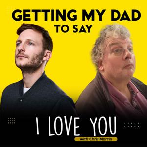 Getting My Dad To Say I Love You with Chris Martin by Chris Martin