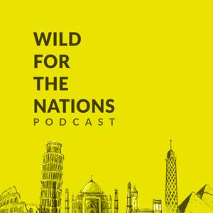 Wild for the Nations Podcast