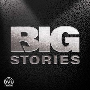 Big Stories by BYUradio