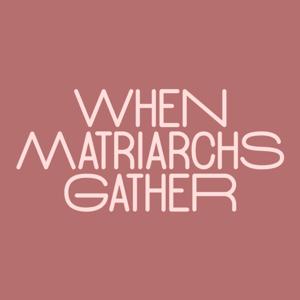 When Matriarchs Gather